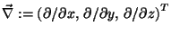 $\vec\nabla := \left(\partial/\partial x,\, \partial/\partial y,\,
\partial/\partial z \right)^T$