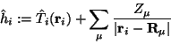 \begin{displaymath}\hat h_i := \hat T_i(\mathbf{r}_i) + \sum_\mu {Z_\mu \over \vert\mathbf{r}_i - \mathbf{R}_\mu\vert}
\end{displaymath}