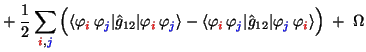 $\displaystyle +\; {1\over 2} \sum_{{\red i},{\blue j}} \Big(
\langle\varphi_{\r...
...rt\hat g_{12}\vert\varphi_{\blue j}\,\varphi_{\red i}\rangle
\Big)
\;+\; \Omega$