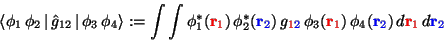 \begin{displaymath}
\langle\phi_1\,\phi_2\,\vert\,\hat g_{12}\,\vert\,\phi_3\,\p...
...lue\mathbf{r}_2})\, {d\red\mathbf{r}_1}\, d{\blue\mathbf{r}_2}
\end{displaymath}