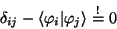 \begin{displaymath}
\delta_{ij} - \langle\varphi_i\vert\varphi_j\rangle \stackrel{!}{=} 0
\end{displaymath}