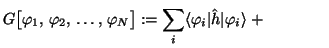 $\displaystyle {
G\big[\varphi_1,\,\varphi_2,\,\ldots,\,\varphi_N\big] :=
\sum_i \langle\varphi_i\vert\hat h\vert\varphi_i\rangle \;+} \qquad\qquad$