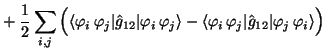 $\displaystyle + \;{1\over 2} \sum_{i,j} \Big(
\langle\varphi_i\,\varphi_j\vert\...
...angle\varphi_i\,\varphi_j\vert\hat g_{12}\vert\varphi_j\,\varphi_i\rangle
\Big)$