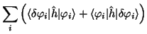 $\displaystyle \sum_i \left(
\langle\delta\varphi_i\vert\hat h\vert\varphi_i\rangle +
\langle\varphi_i\vert\hat h\vert\delta\varphi_i\rangle \right)$