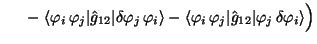 $\displaystyle \quad\;\; -\; \langle\varphi_i\,\varphi_j\vert\hat g_{12}\vert\de...
...\varphi_i\,\varphi_j\vert\hat g_{12}\vert\varphi_j\,\delta\varphi_i\rangle\Big)$