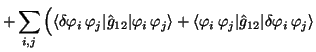 $\displaystyle + \sum_{i,j} \Big(
\langle\delta\varphi_i\,\varphi_j\vert\hat g_{...
...angle\varphi_i\,\varphi_j\vert\hat g_{12}\vert\delta\varphi_i\,\varphi_j\rangle$