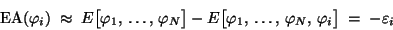 \begin{displaymath}\mbox{EA}(\varphi_i) \;\approx\;
E\big[\varphi_1,\,\ldots,\...
...,\,\ldots,\,\varphi_N,\,
\varphi_i \big] \;=\; -\varepsilon_i
\end{displaymath}