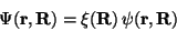 \begin{displaymath}
\Psi(\mathbf{r},\mathbf{R}) = \xi(\mathbf{R})\, \psi(\mathbf{r},\mathbf{R})
\end{displaymath}