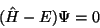 \begin{displaymath}(\hat H - E) \Psi = 0
\end{displaymath}