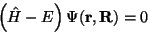 \begin{displaymath}
\left(\hat H - E\right) \Psi(\mathbf{r},\mathbf{R}) = 0
\end{displaymath}