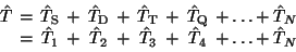 \begin{displaymath}
\arraycolsep0.5ex
\begin{array}{cccccccccc}
\hat T & = & \ha...
...&+& \hat T_3
&+& \hat T_4 &+ \ldots + \hat T_N \\
\end{array}\end{displaymath}