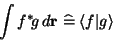 \begin{displaymath}
\int f^\ast \!g\, d\mathbf{r}\;\widehat=\; \langle f\vert g\rangle
\end{displaymath}