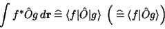 \begin{displaymath}\int f^\ast \hat O g\, d\mathbf{r}\;\widehat=\; \langle f\ver...
... \; \left( \;\widehat=\; \langle f\vert\hat O g\rangle \right)
\end{displaymath}