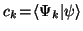 $c_k\!=\!\langle\Psi_k\vert\psi\rangle$