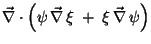 $\displaystyle \vec\nabla \cdot \left( \psi\,\vec\nabla\, \xi
\;+\; \xi\, \vec\nabla\, \psi \right)$