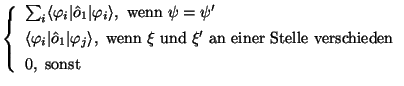 $\displaystyle \left\{
\begin{array}{l}
\sum_i \langle\varphi_i\vert\hat o_1\ver...
...an einer Stelle verschieden}\\  [1ex]
0, \mbox{\ sonst} \\
\end{array} \right.$