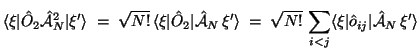 $\displaystyle \langle\xi\vert\hat O_2\hat{\cal A}_N^2\vert\xi'\rangle
\;=\; \sq...
...sqrt{N!}\,\sum_{i<j} \langle\xi\vert\hat o_{ij}\vert\hat{\cal A}_N\,\xi'\rangle$