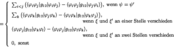 \begin{displaymath}= \left\{
\begin{array}{l}
\sum_{i<j} \big( \langle\varphi_i ...
...en verschieden}\\ [1ex]
0, \mbox{\ sonst}
\end{array} \right.
\end{displaymath}