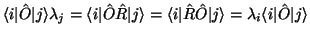 $\displaystyle \langle i\vert\hat O\vert j\rangle \lambda_j
= \langle i\vert\hat...
...\vert\hat R \hat O\vert j\rangle
= \lambda_i \langle i\vert\hat O\vert j\rangle$