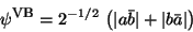 \begin{displaymath}
\psi^{\mbox{\footnotesize VB}} = 2^{-1/2} \, \left(
\vert a \bar b\vert + \vert b \bar a\vert \right)
\end{displaymath}