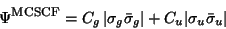 \begin{displaymath}
\Psi^{\mbox{\footnotesize MCSCF}} =
C_g \, \vert\sigma_g \bar\sigma_g\vert + C_u \vert\sigma_u \bar\sigma_u\vert
\end{displaymath}