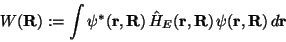 \begin{displaymath}W(\mathbf{R}) := \int \psi^\ast(\mathbf{r},\mathbf{R}) \,\hat...
...hbf{r},\mathbf{R}) \,\psi(\mathbf{r},\mathbf{R}) \,d\mathbf{r}
\end{displaymath}