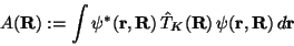 \begin{displaymath}A(\mathbf{R}) := \int\psi^\ast(\mathbf{r},\mathbf{R})\,\hat T_K(\mathbf{R})\,\psi(\mathbf{r},\mathbf{R})\,d\mathbf{r}
\end{displaymath}