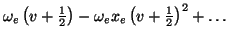 $\displaystyle \omega_e\left(v+{\textstyle{1\over 2}}\right) - \omega_e x_e \left(v+{\textstyle{1\over 2}}\right)^2
+ \ldots$