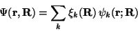 \begin{displaymath}\Psi(\mathbf{r},\mathbf{R}) = \sum_k \xi_k(\mathbf{R})\, \psi_k(\mathbf{r};\mathbf{R})
\end{displaymath}