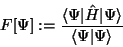 \begin{displaymath}
F[\Psi] := {\langle\Psi\vert\hat H\vert\Psi\rangle \over \langle\Psi\vert\Psi\rangle}
\end{displaymath}