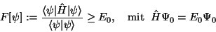 \begin{displaymath}F[\psi] :=
{\langle\psi\vert\hat H\vert\psi\rangle \over \lan...
...i\rangle} \geq E_0,\quad
\mbox{mit}\;\; \hat H\Psi_0=E_0\Psi_0
\end{displaymath}