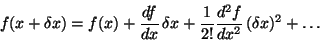 \begin{displaymath}f(x+\delta x) = f(x) + {df\over dx} \,\delta x
+ {1\over 2!}{d^2f\over dx^2}\,(\delta x)^2
+ \ldots
\end{displaymath}