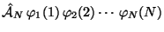 $\displaystyle \hat{\cal A}_N\,\varphi_1(1) \,\varphi_2(2) \cdots \,\varphi_N(N)$