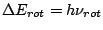 $\Delta E_{rot} = h \nu_{rot}$