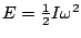 $E =
\frac{1}{2} I\omega^2$