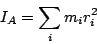 \begin{displaymath}
I_A = \sum_i m_ir_i^2
\end{displaymath}