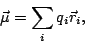 \begin{displaymath}
\vec{\mu} = \sum_i q_i \vec{r}_i,
\end{displaymath}