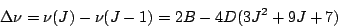 \begin{displaymath}
\Delta\nu= \nu(J) - \nu(J-1) = 2B-4D(3J^2+9J+7)
\end{displaymath}