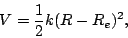 \begin{displaymath}
V=\frac{1}{2}k (R-R_e)^2,
\end{displaymath}