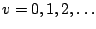 $v=0,1,2,\ldots$