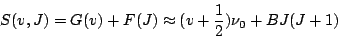 \begin{displaymath}
S(v,J) = G(v)+F(J) \approx (v+\frac{1}{2})\nu_0 + B J(J+1)
\end{displaymath}