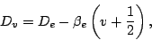 \begin{displaymath}
D_v = D_e - \beta_e\left(v+\frac{1}{2}\right),
\end{displaymath}