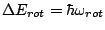 $\Delta E_{rot} = \hbar \omega_{rot}$