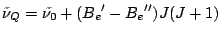 $\tilde\nu_Q = \tilde{\nu_0} + ({B_e}'-{B_e}'')J(J+1)$