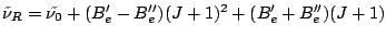 $\tilde\nu_R=\tilde{\nu_0} + (B_e'-B_e'')(J+1)^2 + (B_e'+B_e'')(J+1)$