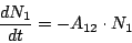 \begin{displaymath}
\frac{dN_1}{dt} = -A_{12}\cdot N_1
\end{displaymath}