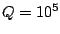 $Q=10^5$