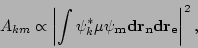 \begin{displaymath}
A_{km} \propto \left\vert\int \psi^*_k \bf {\mu} \psi_m dr_n d r_e \right\vert^2,
\end{displaymath}