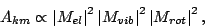 \begin{displaymath}
A_{km} \propto \left\vert M_{el}\right\vert^2\left\vert M_{vib}\right\vert^2\left\vert M_{rot}\right\vert^2 ,
\end{displaymath}