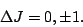 \begin{displaymath}
\Delta J = 0, \pm 1.
\end{displaymath}